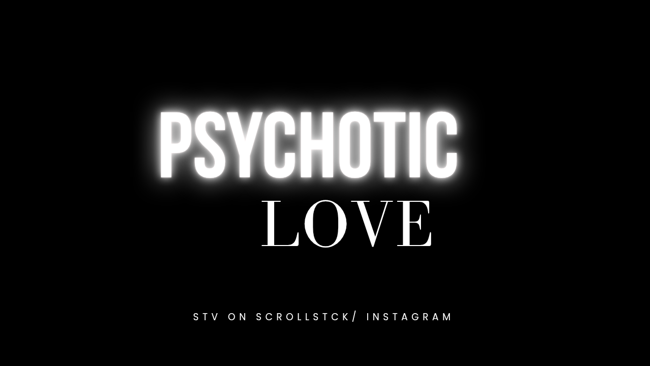 PSYCHOTIC LOVE