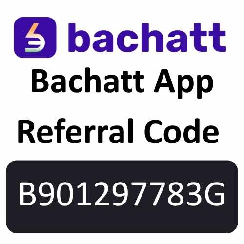 Bachatt App Referral Code “B901297783G” Get ₹1000 welcome Bonus