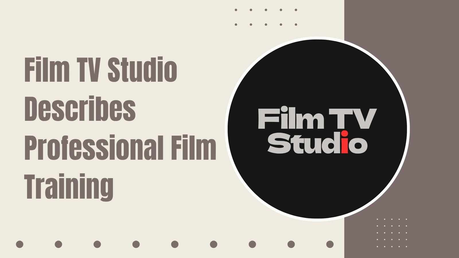Film TV Studio Describes Professional Film Training