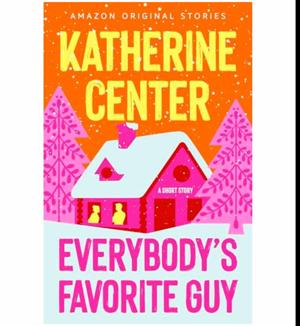 Unlock Now Everybody's Favorite Guy by Katherine Center