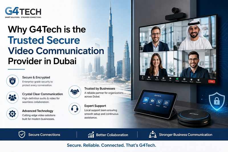 Why G4Tech is the Trusted Secure Video Communication Provider in Dubai
