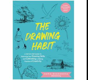 Unlock Now The Drawing Habit: A Step-by-Step Guide to Improving Your Drawing Skills and Cultivating a Lifelong Practice of Creativity - Includes Downloadable Practice Sheets! by Daria Bogdanova