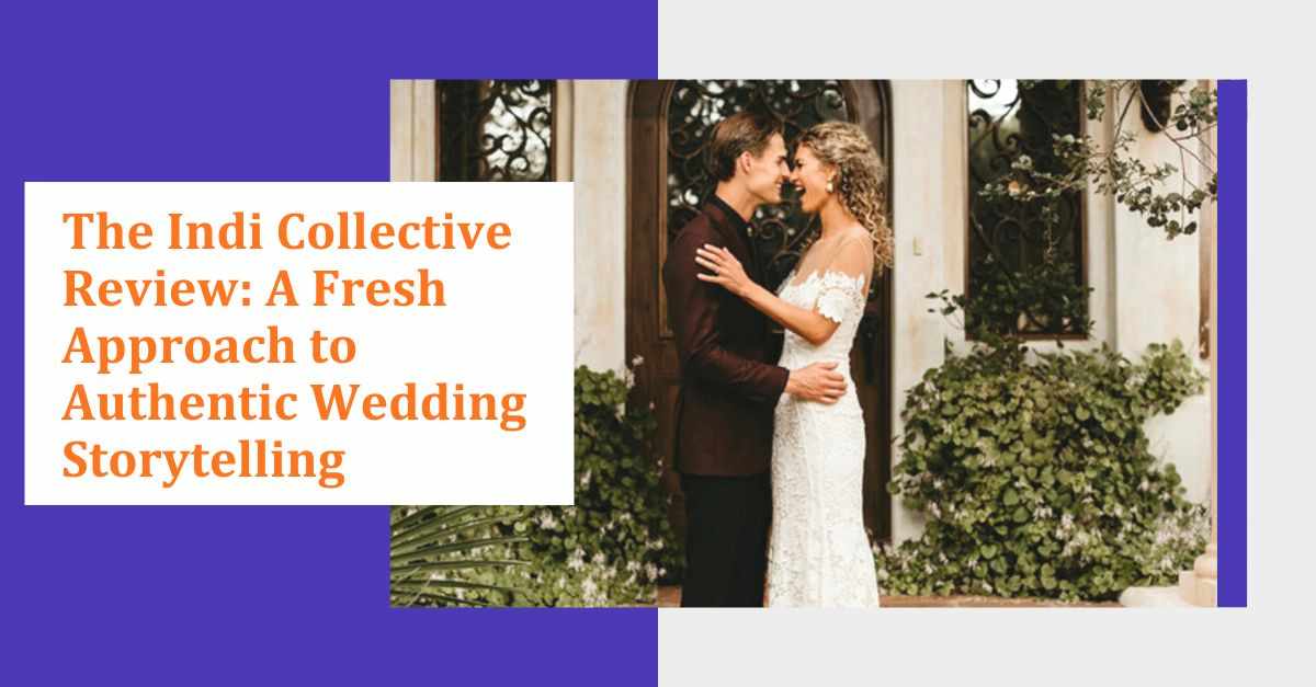 The Indi Collective Review A Fresh Approach to Authentic Wedding Storytelling