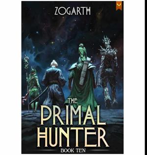 (Beyond the Pages of) Brought to Life by The Primal Hunter 10 (The Primal Hunter #10) by Zogarth