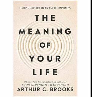 (Crafted by) The Meaning of Your Life: Finding Purpose in an Age of Emptiness by Arthur C. Brooks