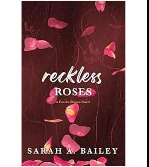 (Unlocking the World of) Reckless Roses by Sarah A. Bailey