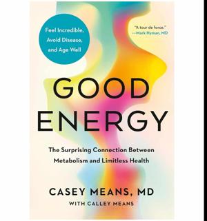 [Download Now] Good Energy: The Surprising Connection Between Metabolism and Limitless Health