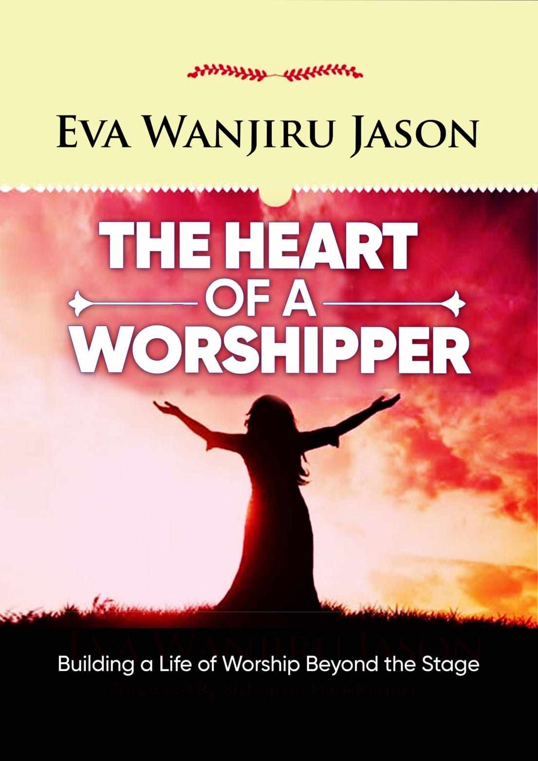 THE HEART OF A WORSHIPPER: Building a Lifestyle of Worship Beyond the Stage