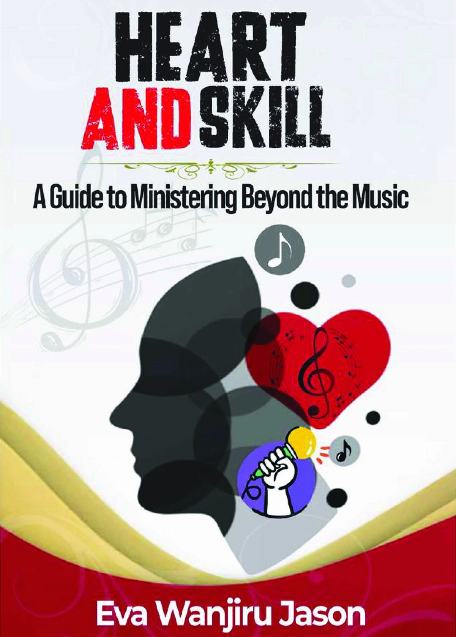 HEART AND SKILL: A Guide to Ministering Beyond The Music