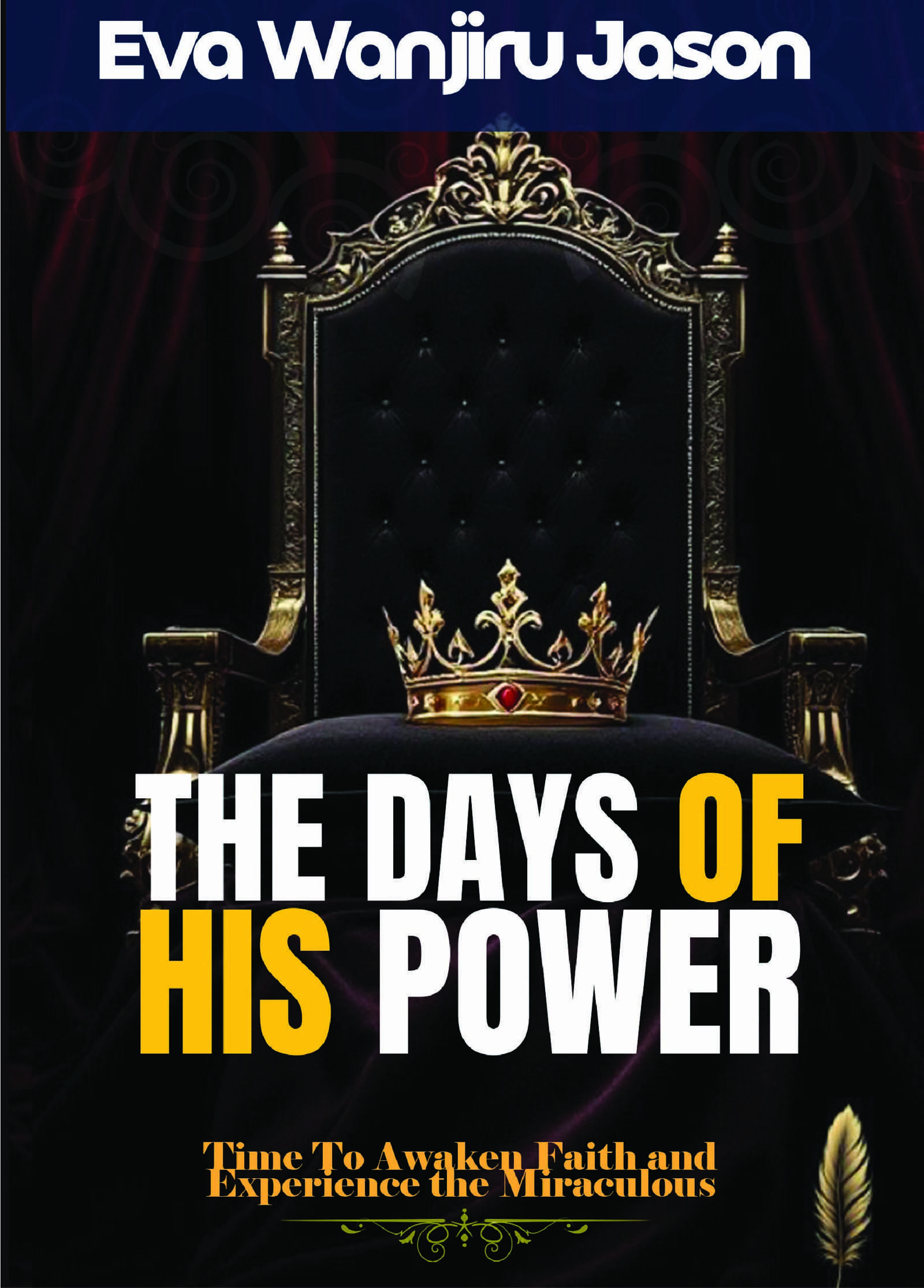 THE DAYS OF HIS POWER: Time to Awaken Faith and Experience the Miraculous
