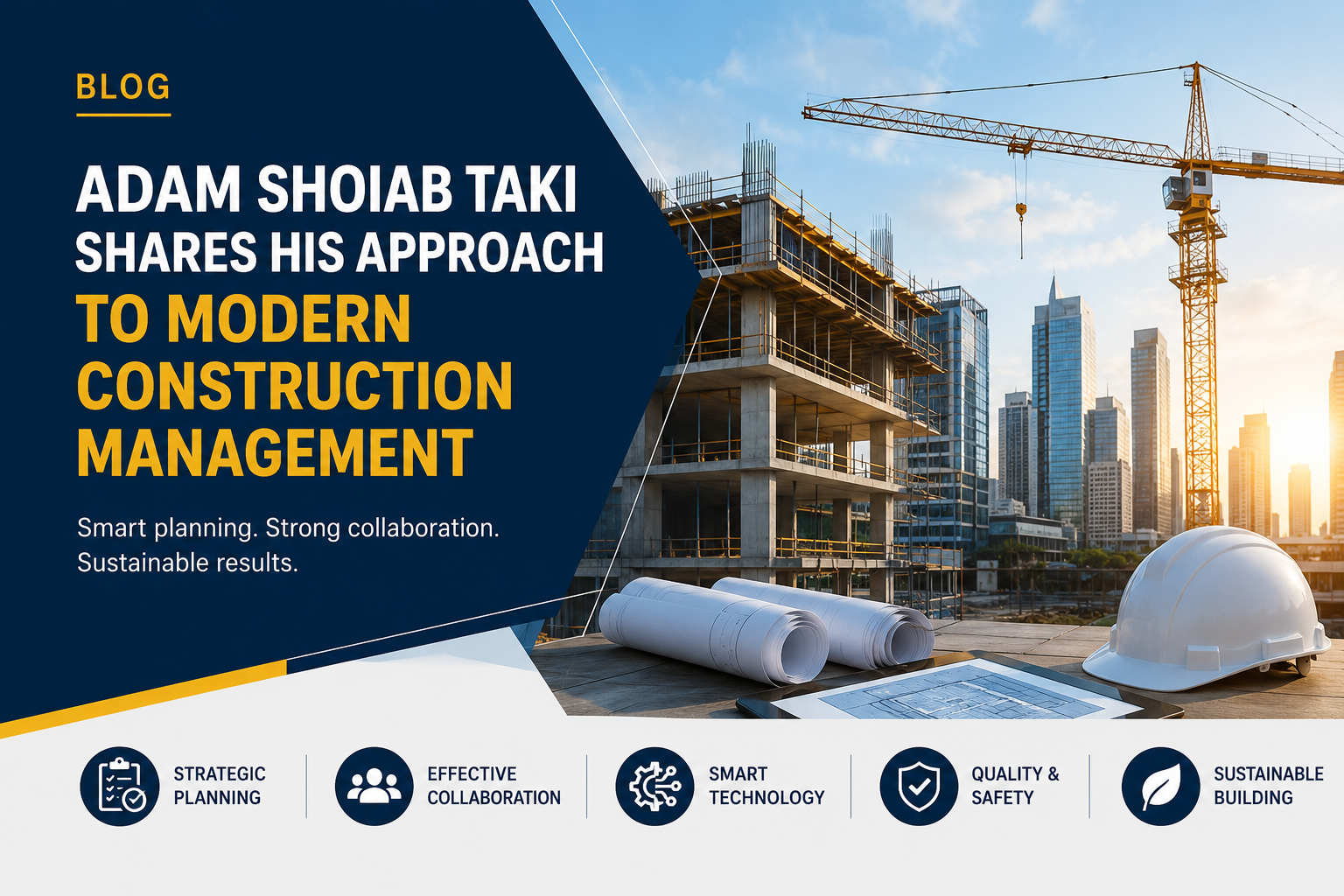 Adam Taki Shares His Approach to Modern Construction Management