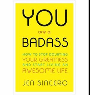 (Unlocking the World of) You Are a Badass: How to Stop Doubting Your Greatness and Start Living an Awesome Life by Jen Sincero