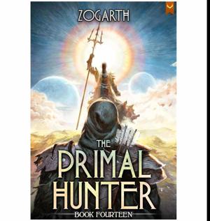 (Unlocking the World of) The Primal Hunter 14 (The Primal Hunter, #14) by Zogarth