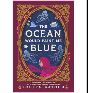 (Unlocking the World of) The Ocean Would Paint Me Blue by Zoulfa Katouh