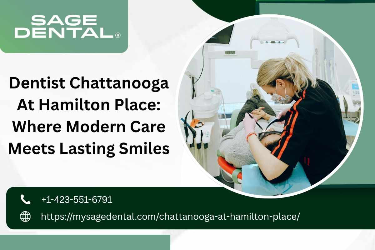 Dentist Chattanooga At Hamilton Place: Where Modern Care Meets Lasting Smiles