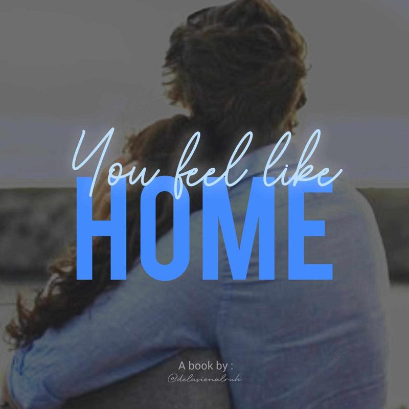 You Feel Like Home | 18+