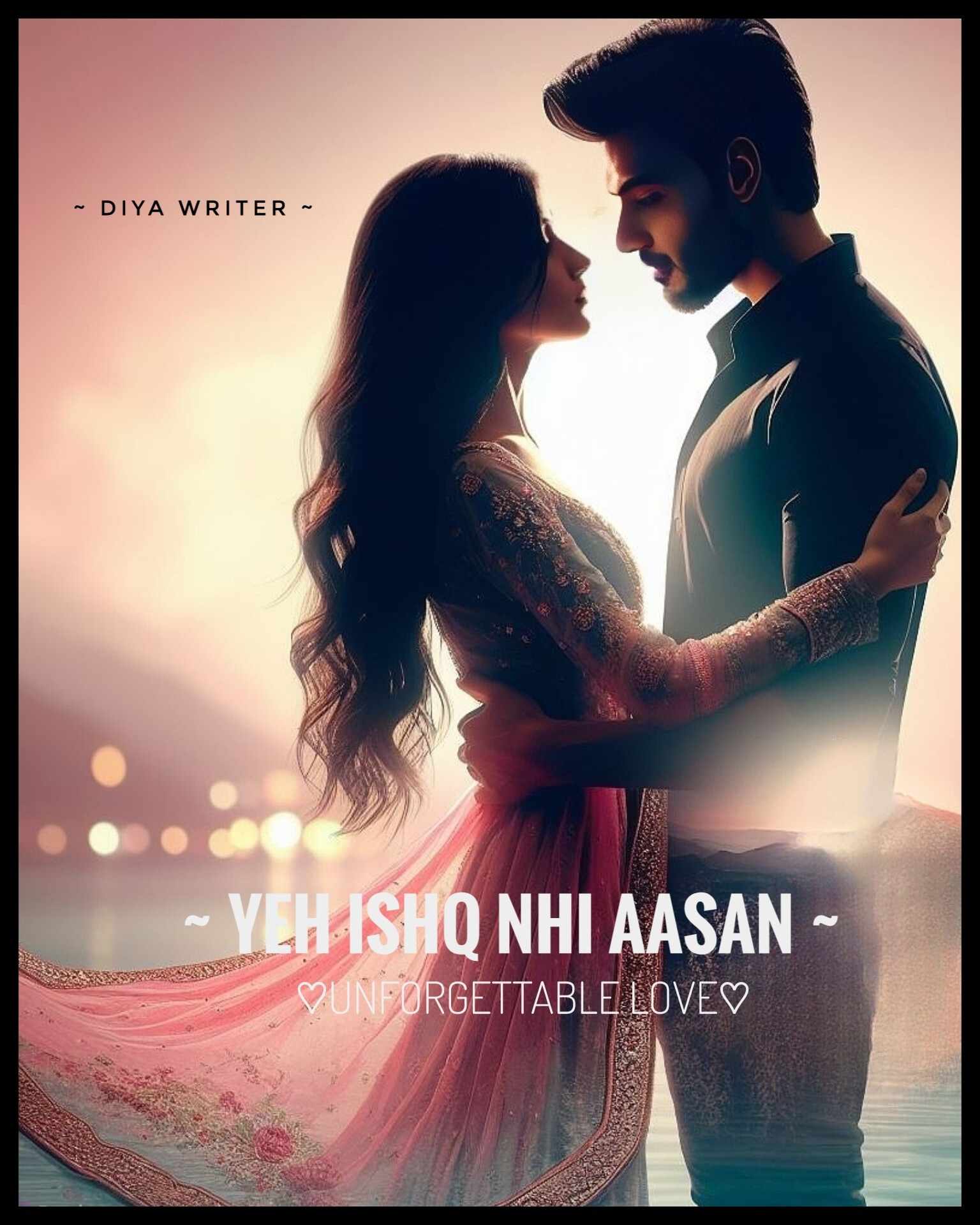 YEH ISHQ NHI AASAN - UNFORGETTABLE LOVE