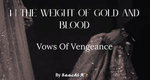 1 | The weight of gold and blood