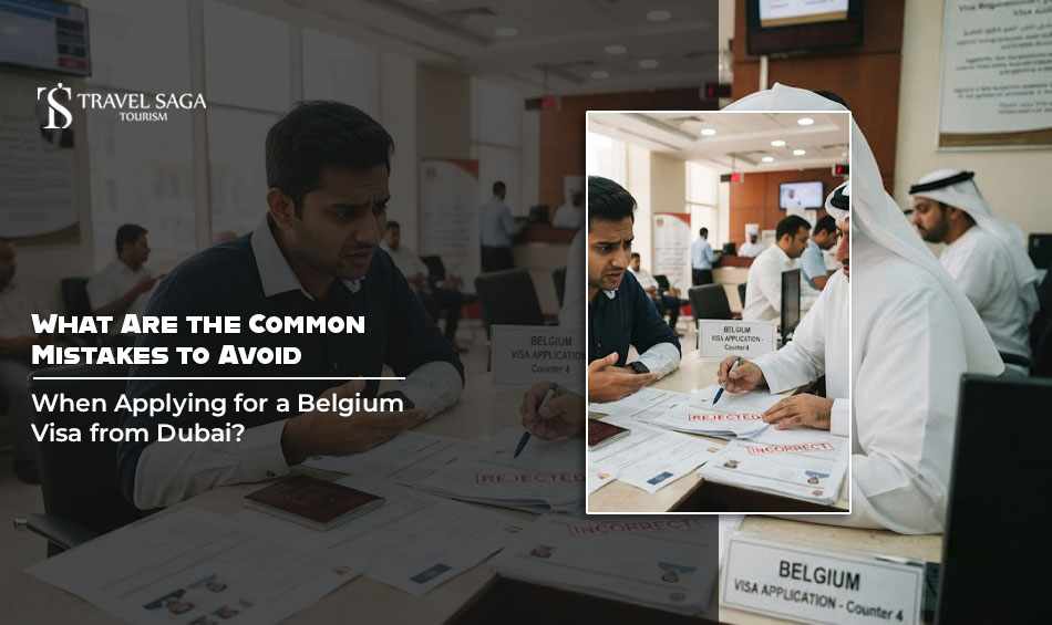 What Are the Common Mistakes to Avoid When Applying for a Belgium Visa from Dubai?