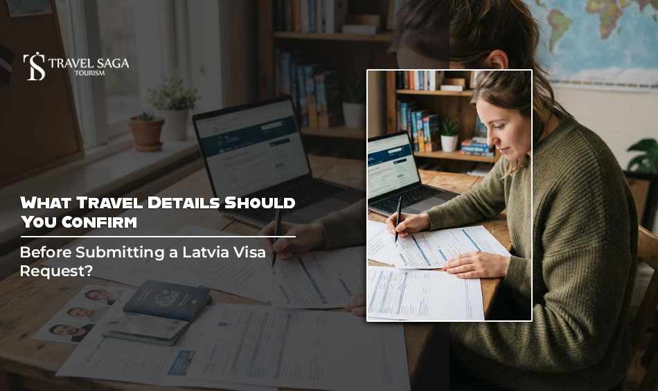 What Travel Details Should You Confirm Before Submitting a Latvia Visa Request?