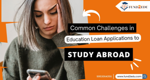 Common Challenges in Education Loan Applications to Study Abroad