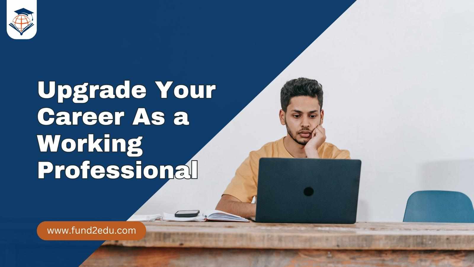 Are You a Professional Wanting to Upgrade Your Career Through Studying Abroad but Facing Financial Issues?