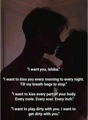 I want you, Ishika.
