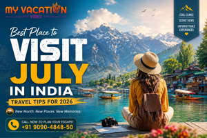 Best Place to Visit July in India: Travel Tips for 2026