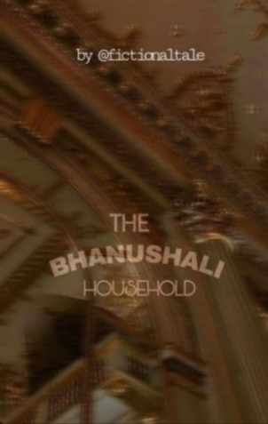 THE BHANUSHALI HOUSEHOLD (Bonus Chapters)