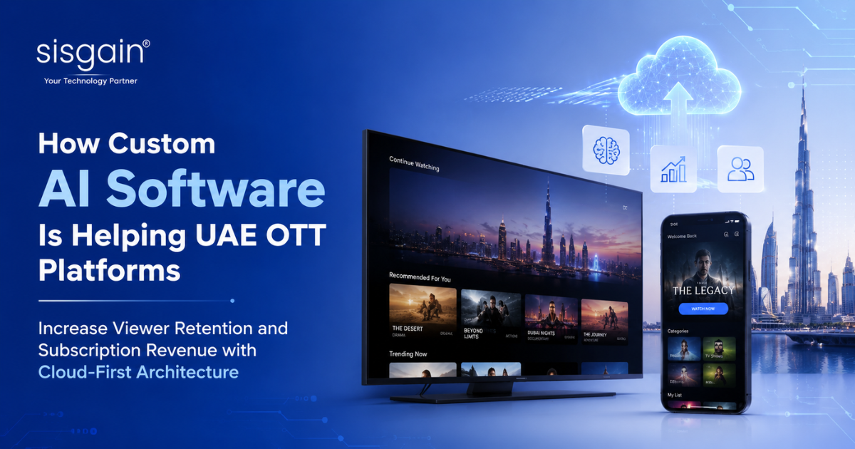 How Custom AI Software Is Helping UAE OTT Platforms Increase Viewer Retention and Subscription Revenue with Cloud-First Architecture