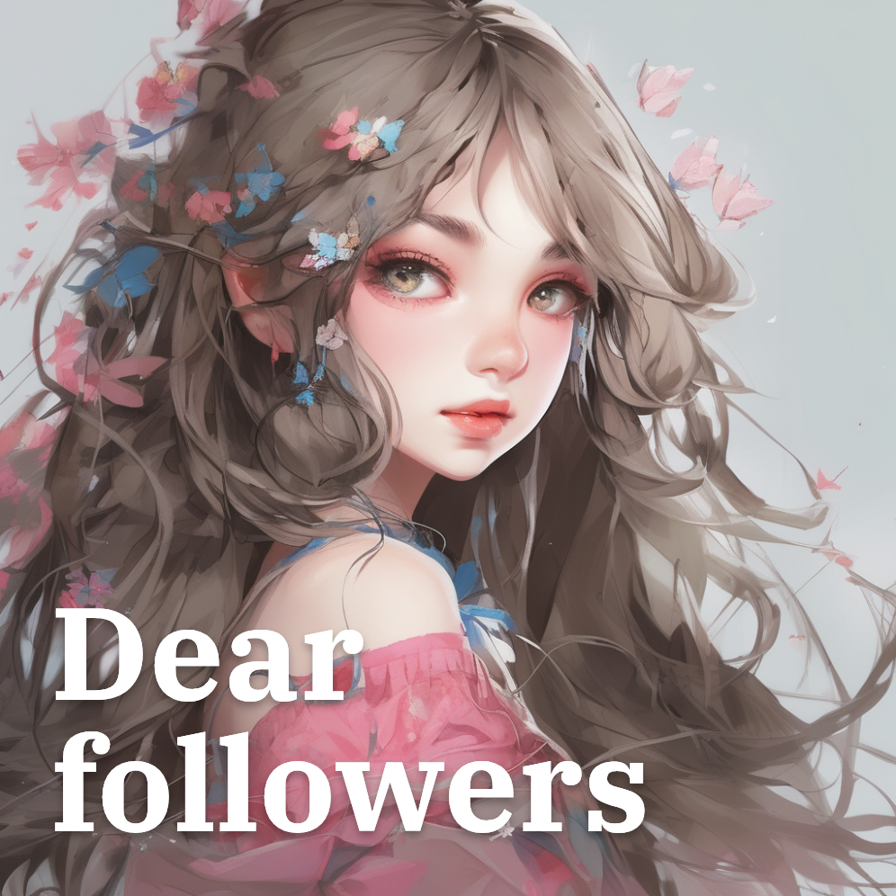 Dear followers ~