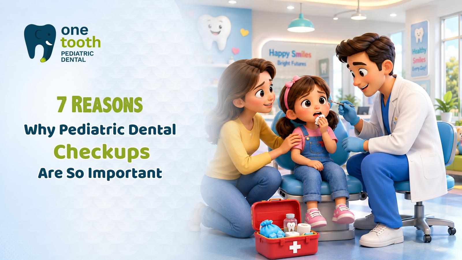 7 Reasons Why Pediatric Dental Checkups Are So Important