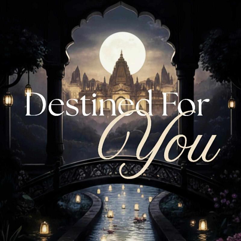DESTINED FOR YOU : A TALE WOVEN BY DESTINY