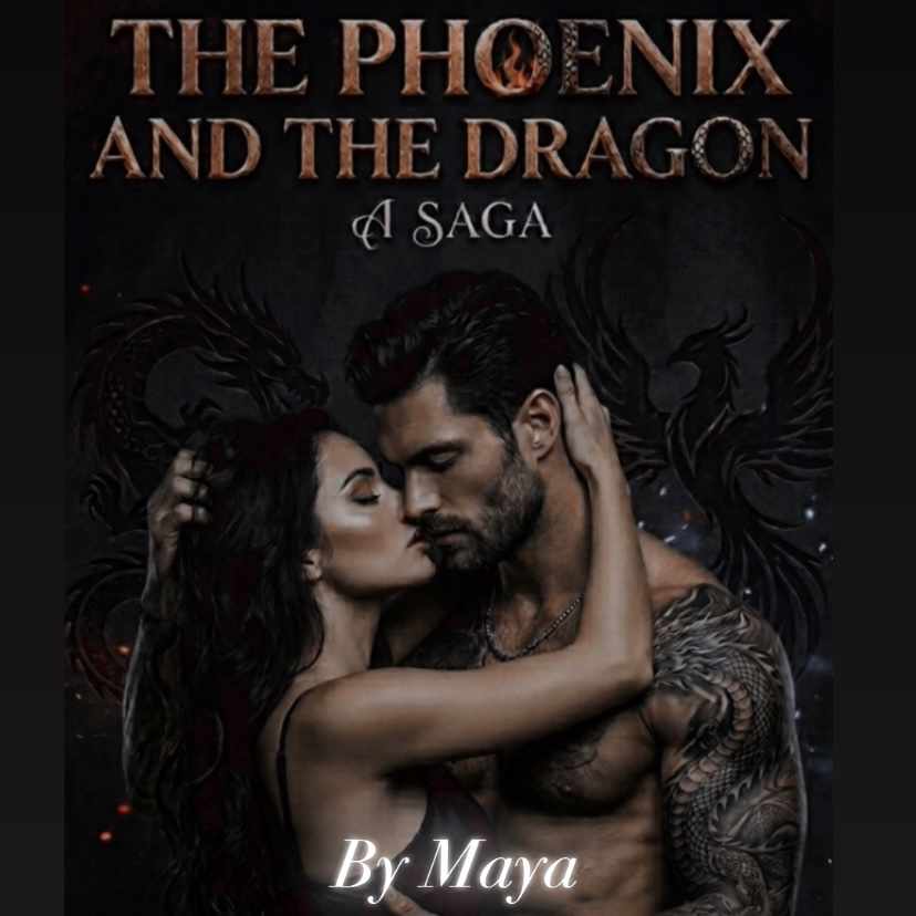 The Phoenix And The Dragon- A Saga by Maya