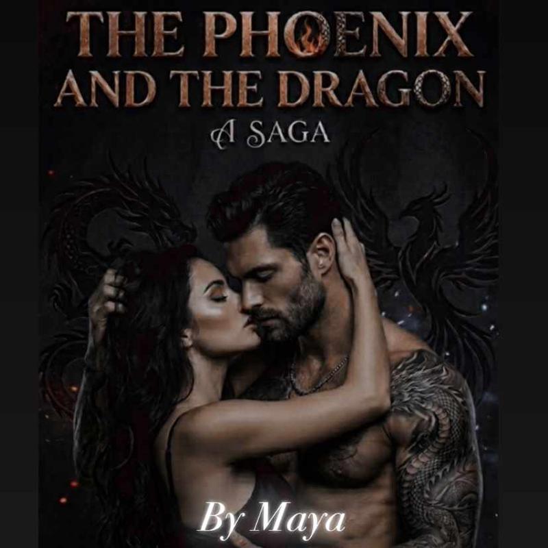The Phoenix And The Dragon- A Saga by Maya