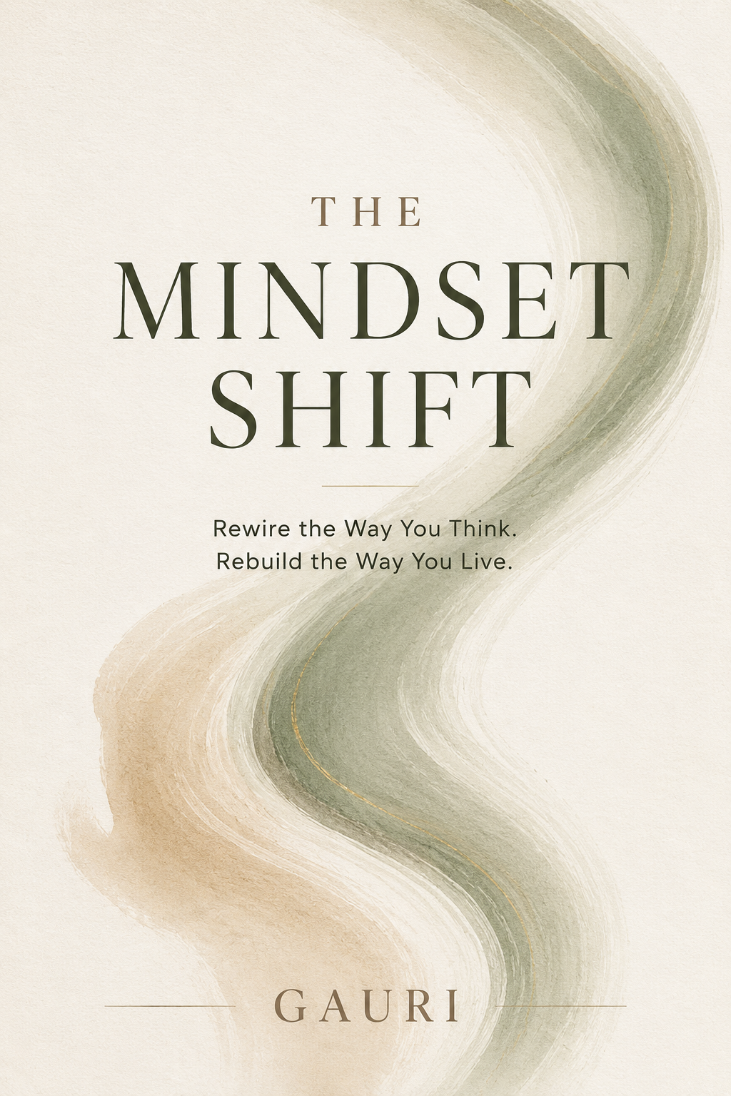 The Mindset Shift: Rewire the Way You Think. Rebuild the Way You Live.