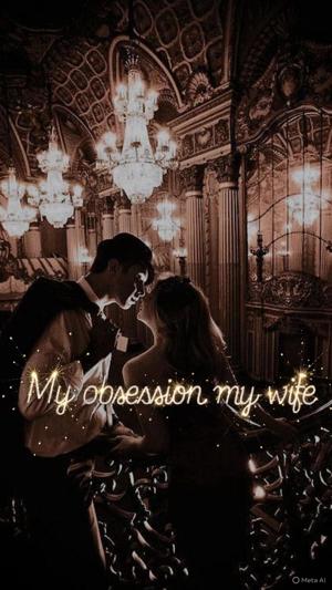 My obbsession my wife