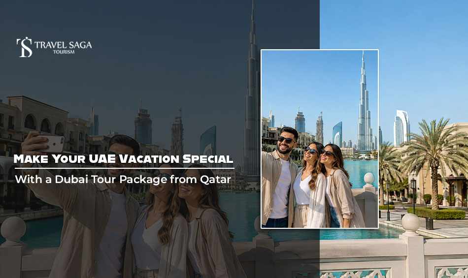 Make Your UAE Vacation Special with a Dubai Tour Package from Qatar