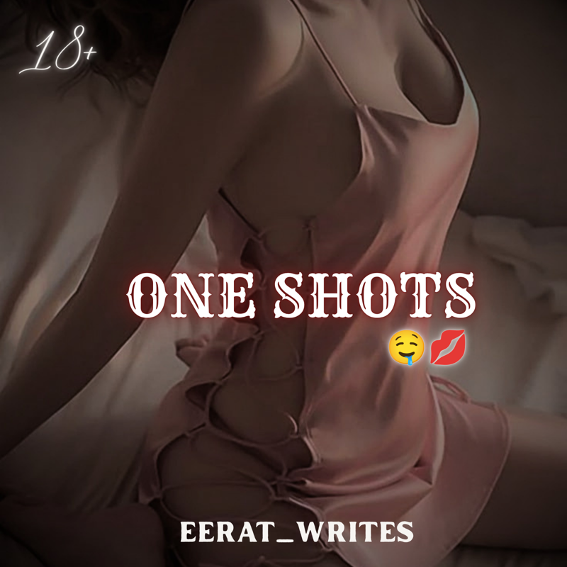 One shots 🔞🤤