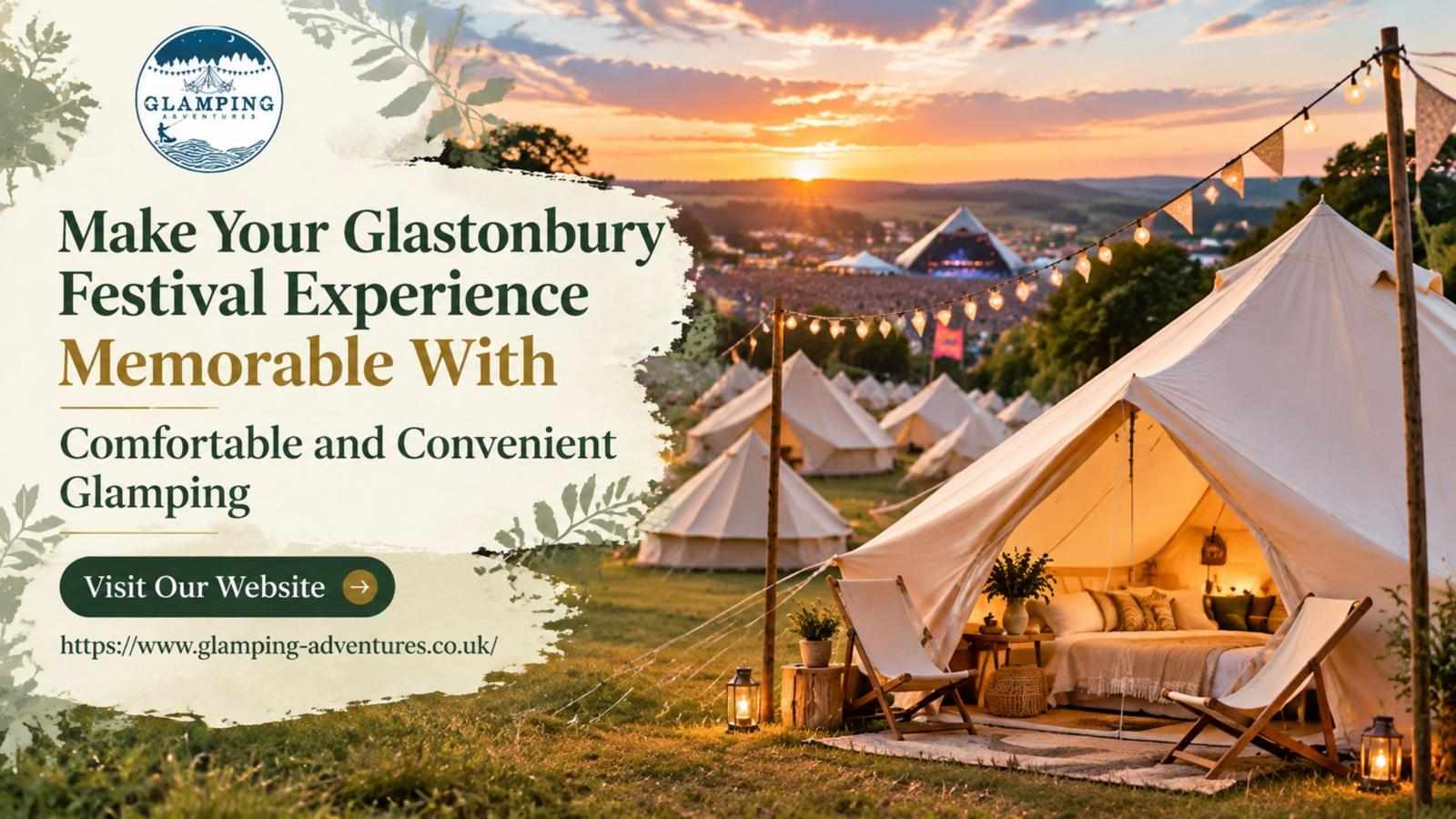 Make Your Glastonbury Festival Experience Memorable With Comfortable and Convenient Glamping