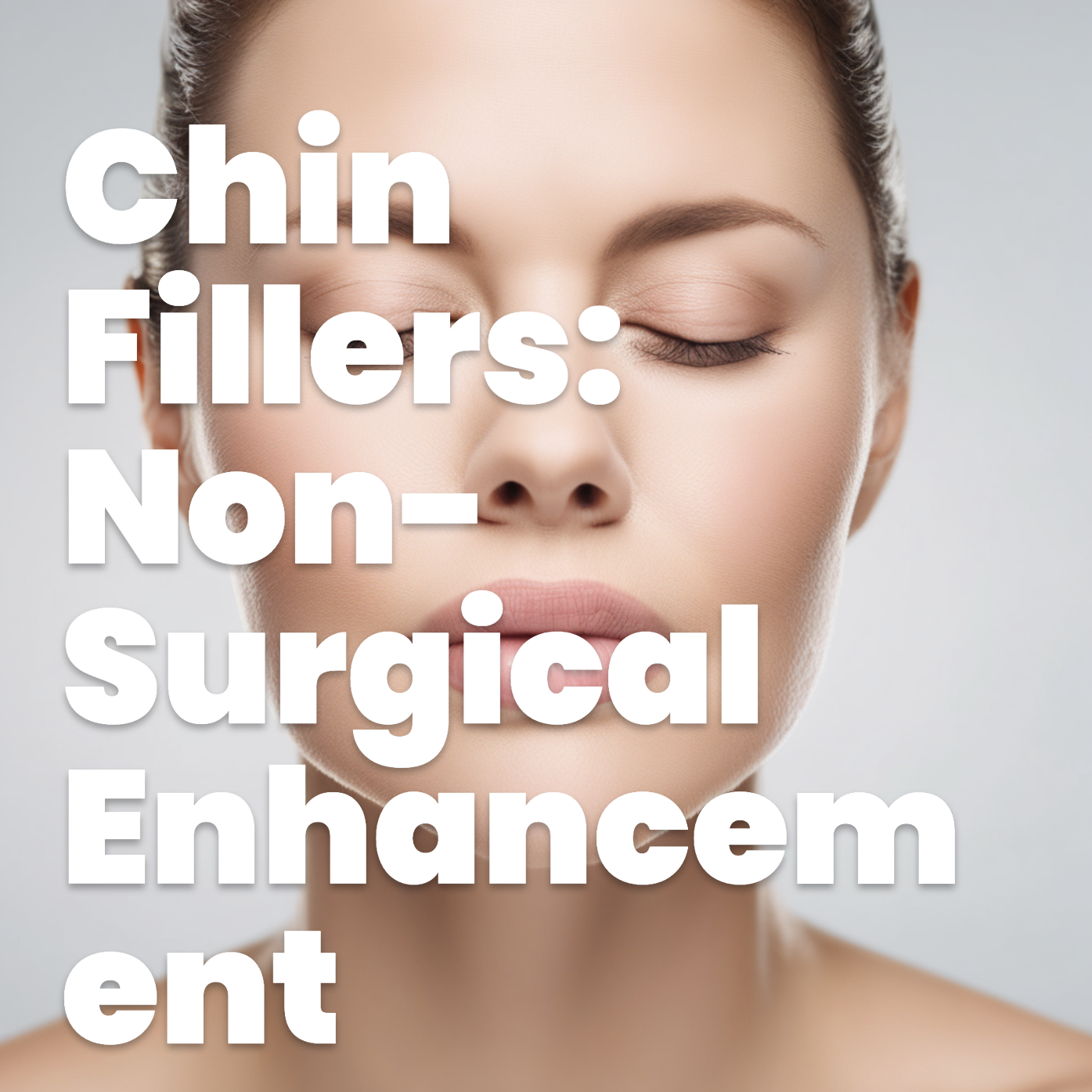 Chin Fillers: Non-Surgical Chin Enhancement Explained