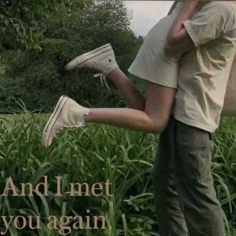 And I met you again.