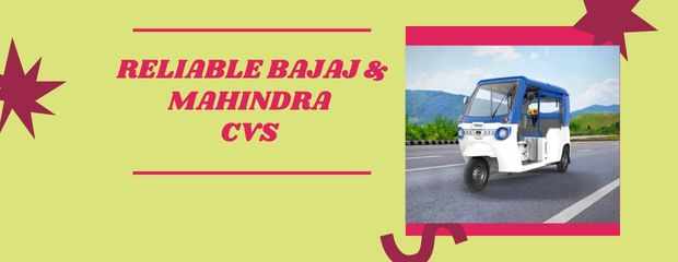 Reliable Bajaj & Convenient Mahindra CVs For Cargo & Passenger