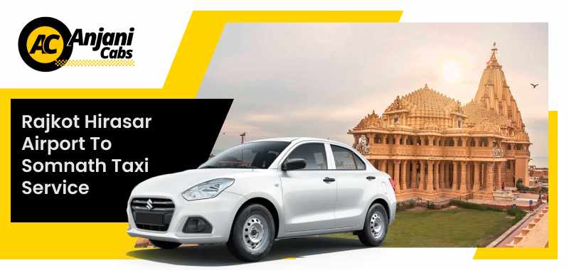 Rajkot Hirasar Airport to Somnath Taxi Service Guide by Anjani Cabs