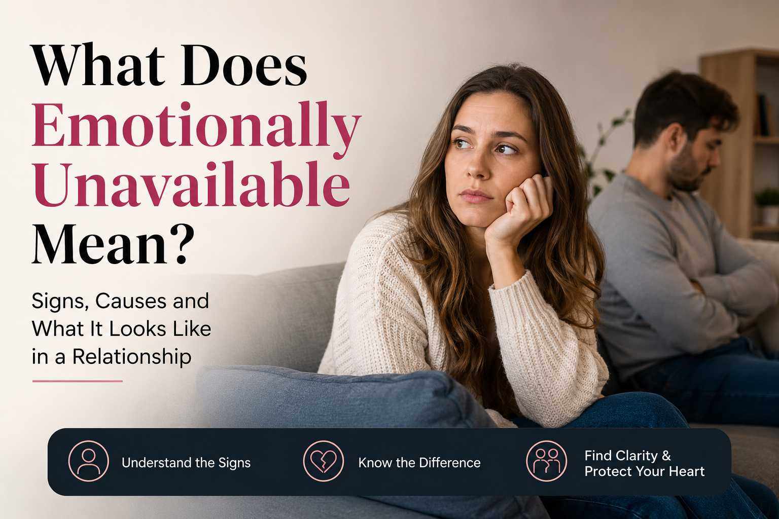 What Does Emotionally Unavailable Mean? Signs, Causes and What It Looks Like in a Relationship