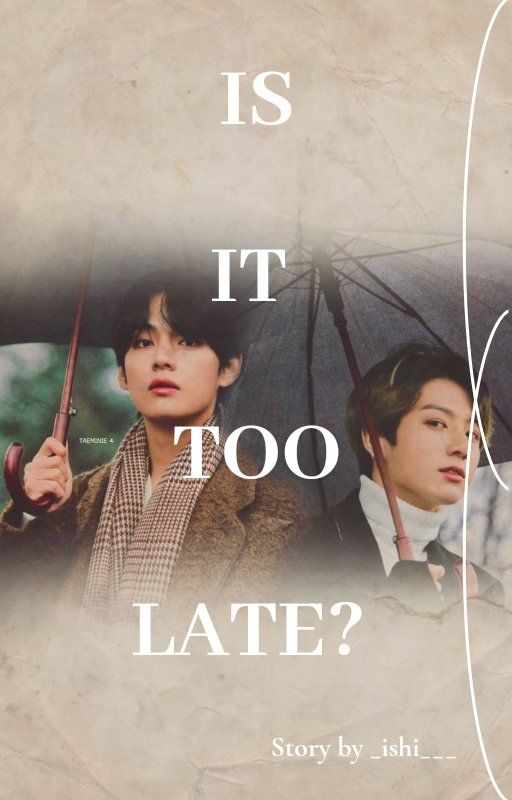 IS IT TOO LATE? JJK FF || KTH FF
