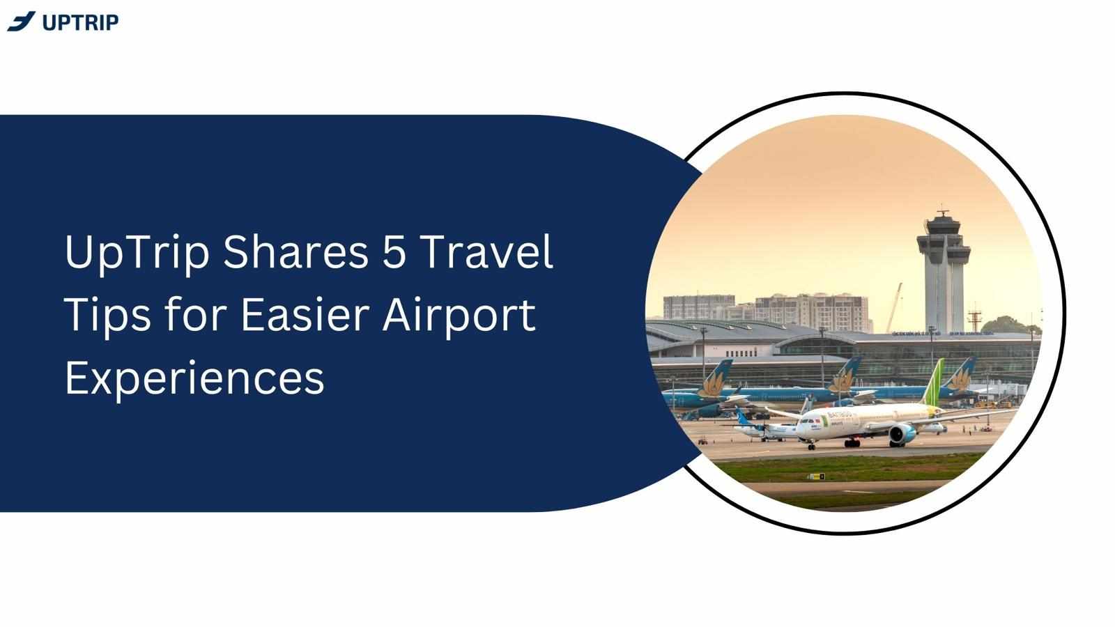 UpTrip Shares 5 Travel Tips for Easier Airport Experiences