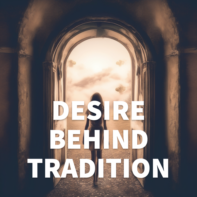 DESIRE BEHIND TRADITION
