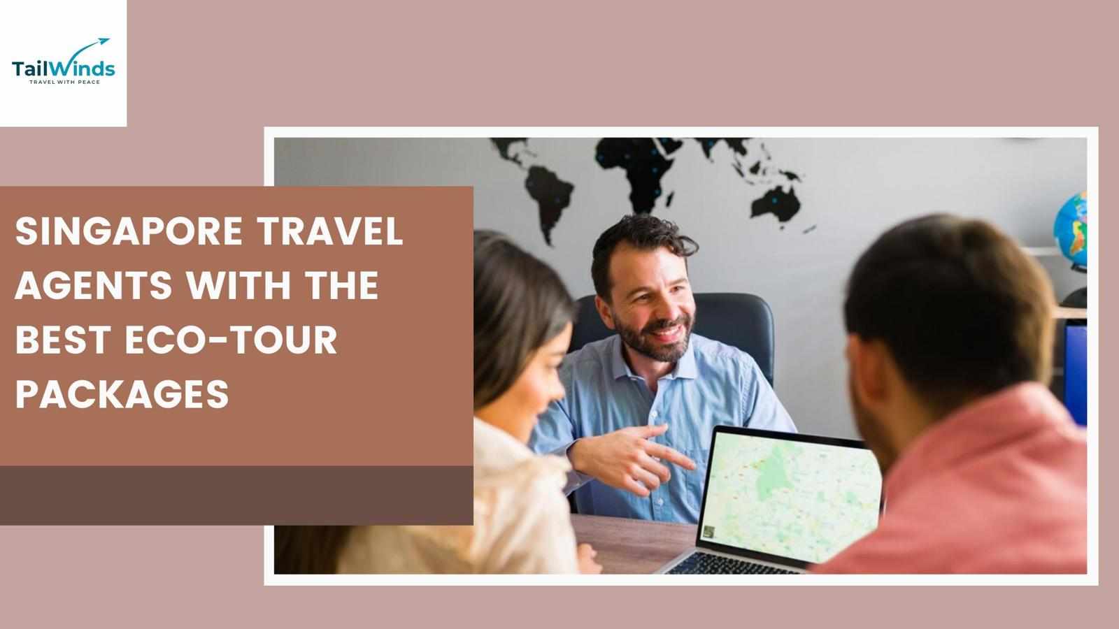 Singapore Travel Agents with the Best Eco-Tour Packages