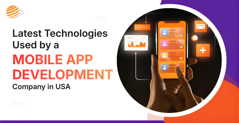 Latest Technologies Used by a Mobile Application Development Company in USA